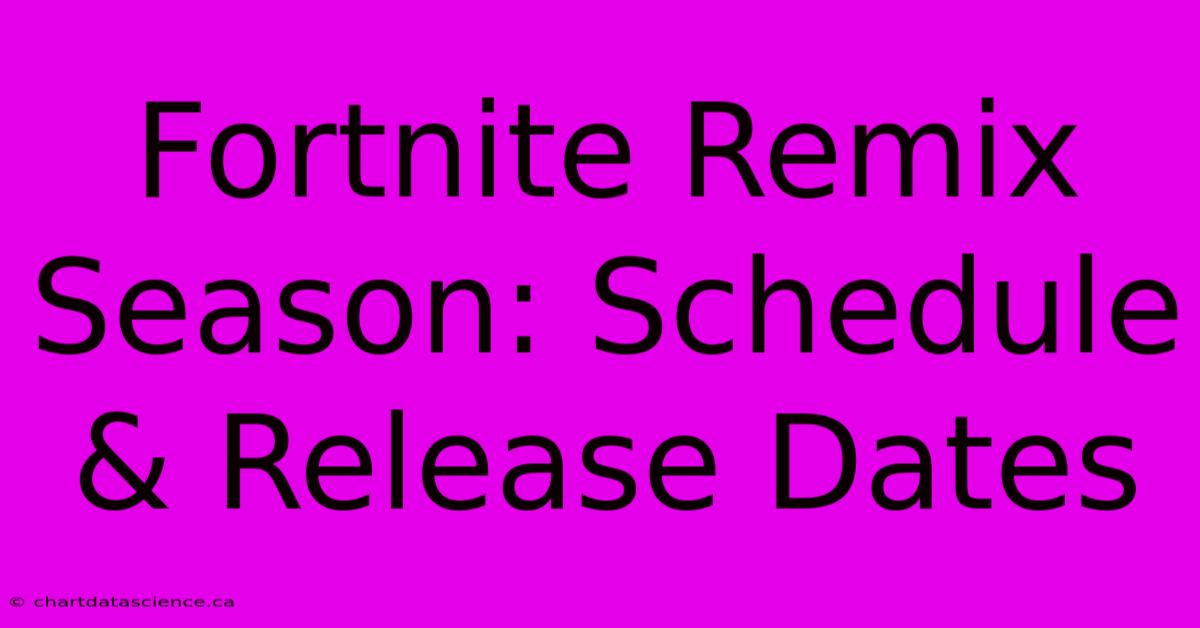 Fortnite Remix Season: Schedule & Release Dates 