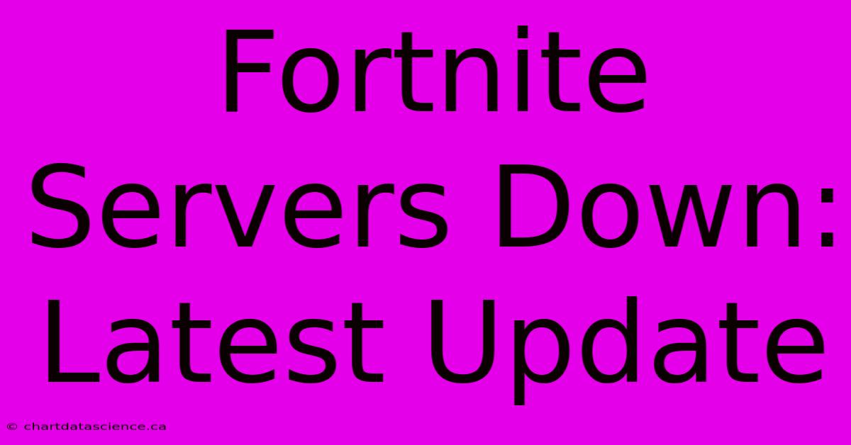 Fortnite Servers Down: Latest Update