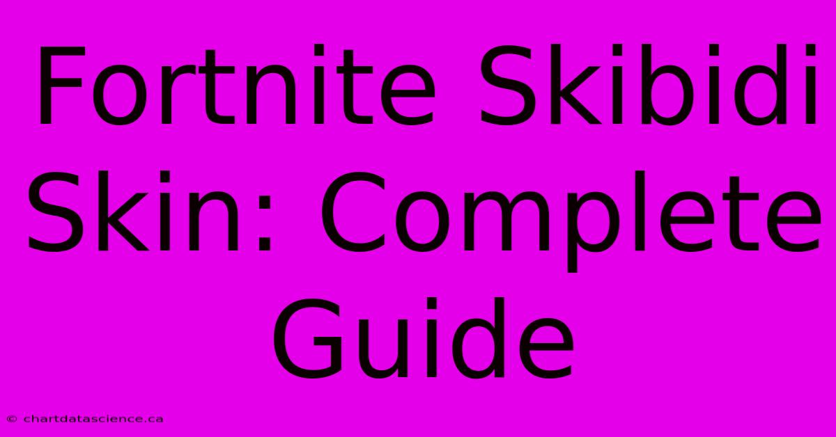 Fortnite Skibidi Skin: Complete Guide