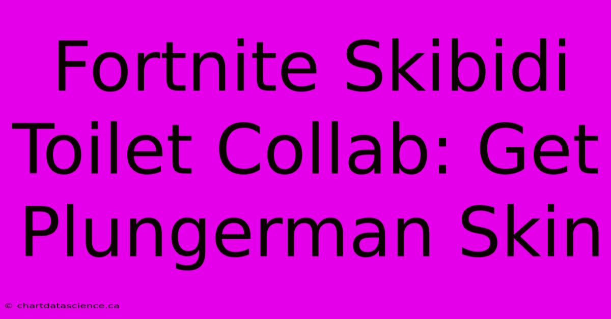 Fortnite Skibidi Toilet Collab: Get Plungerman Skin