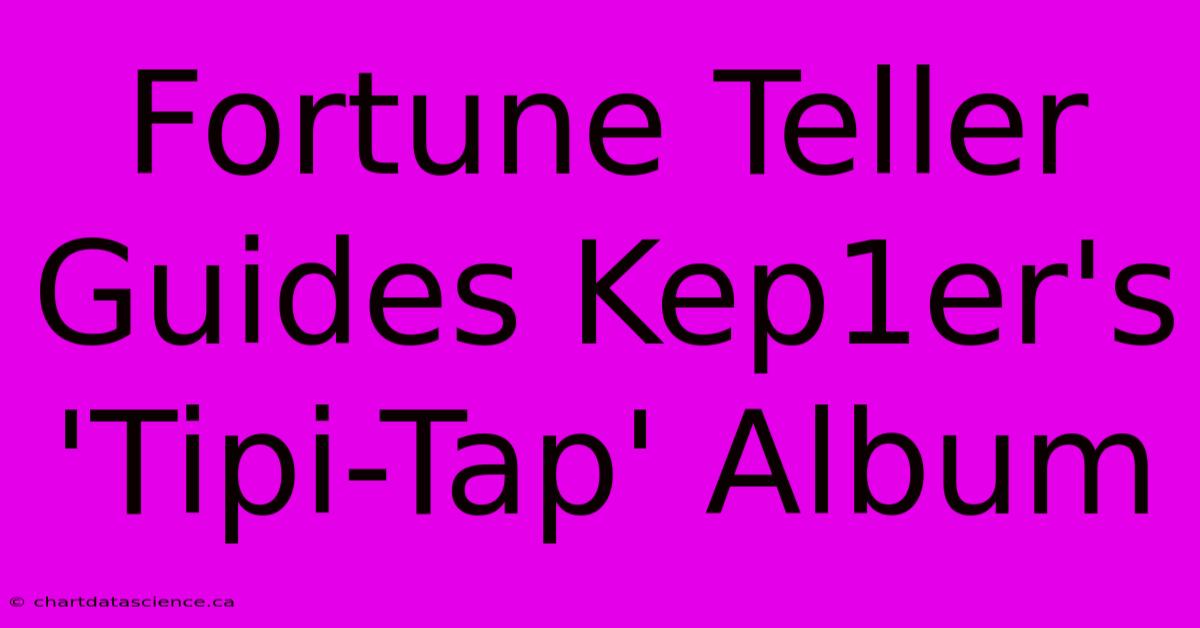 Fortune Teller Guides Kep1er's 'Tipi-Tap' Album