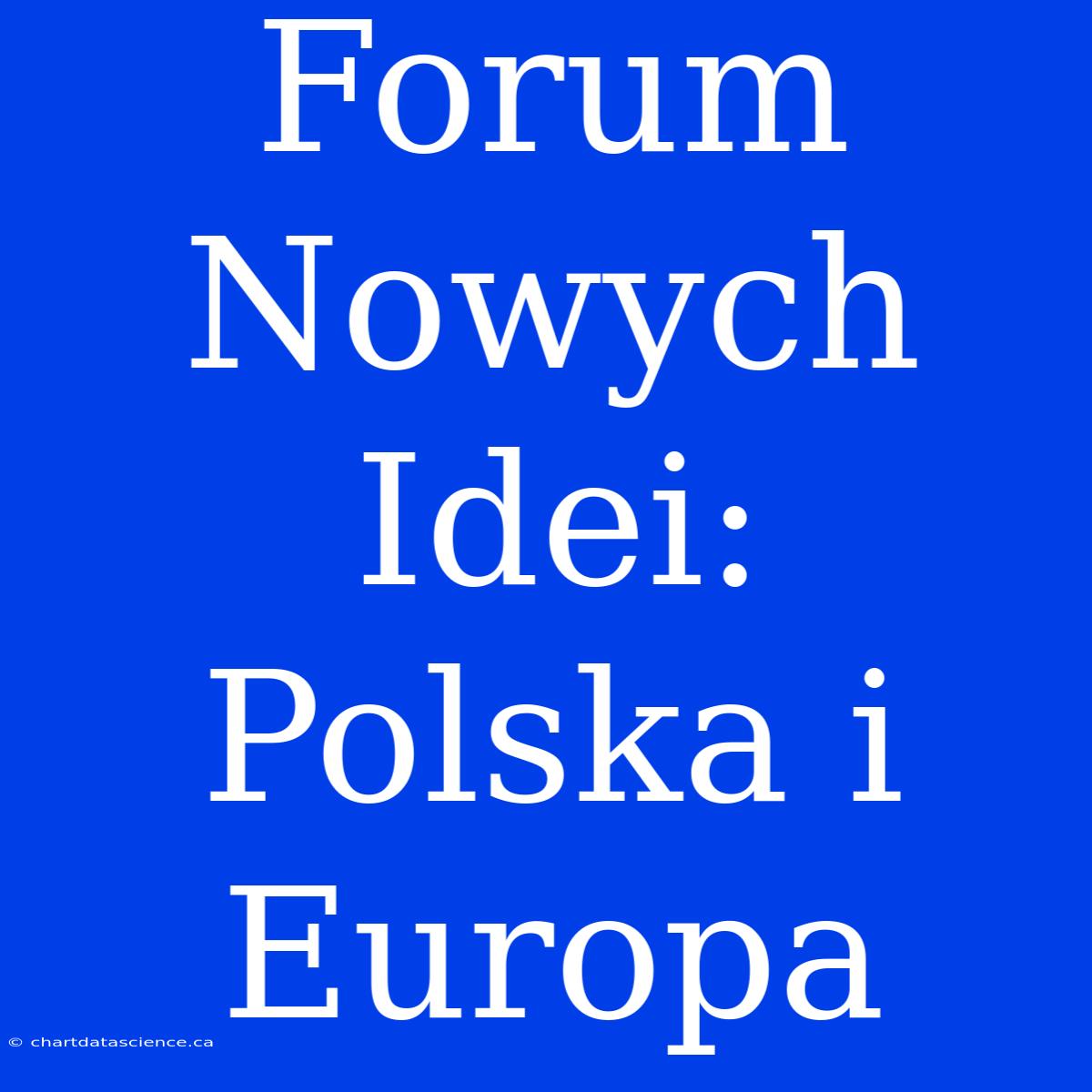 Forum Nowych Idei: Polska I Europa