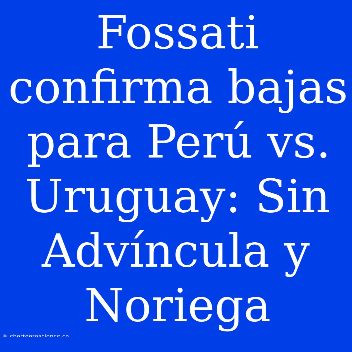 Fossati Confirma Bajas Para Perú Vs. Uruguay: Sin Advíncula Y Noriega