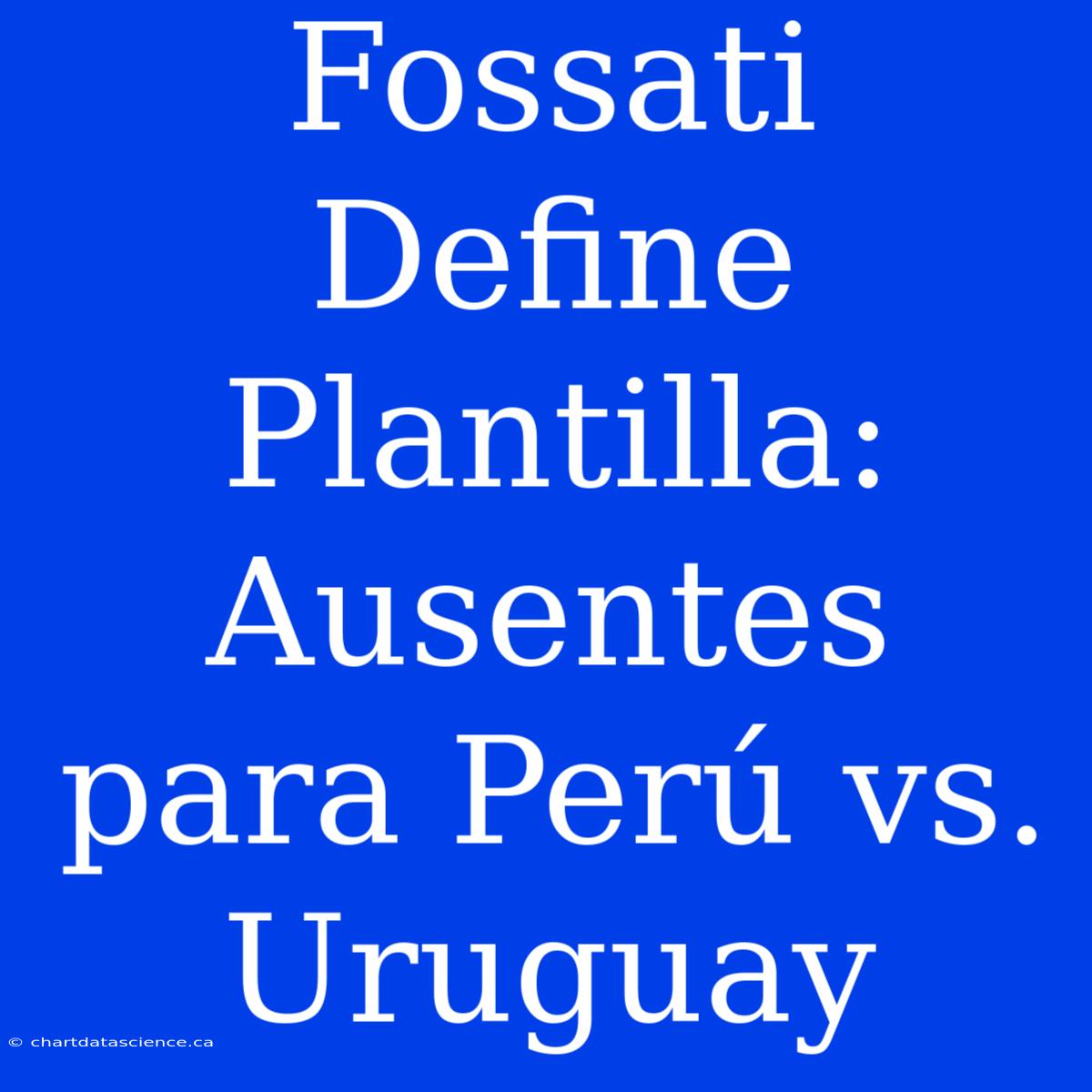 Fossati Define Plantilla: Ausentes Para Perú Vs. Uruguay