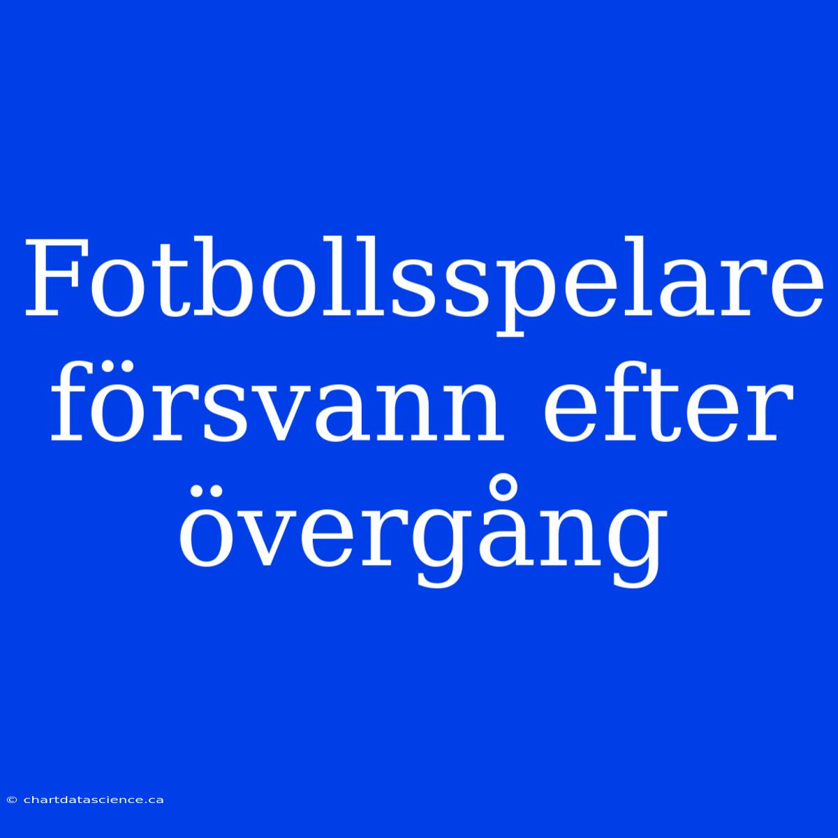 Fotbollsspelare Försvann Efter Övergång