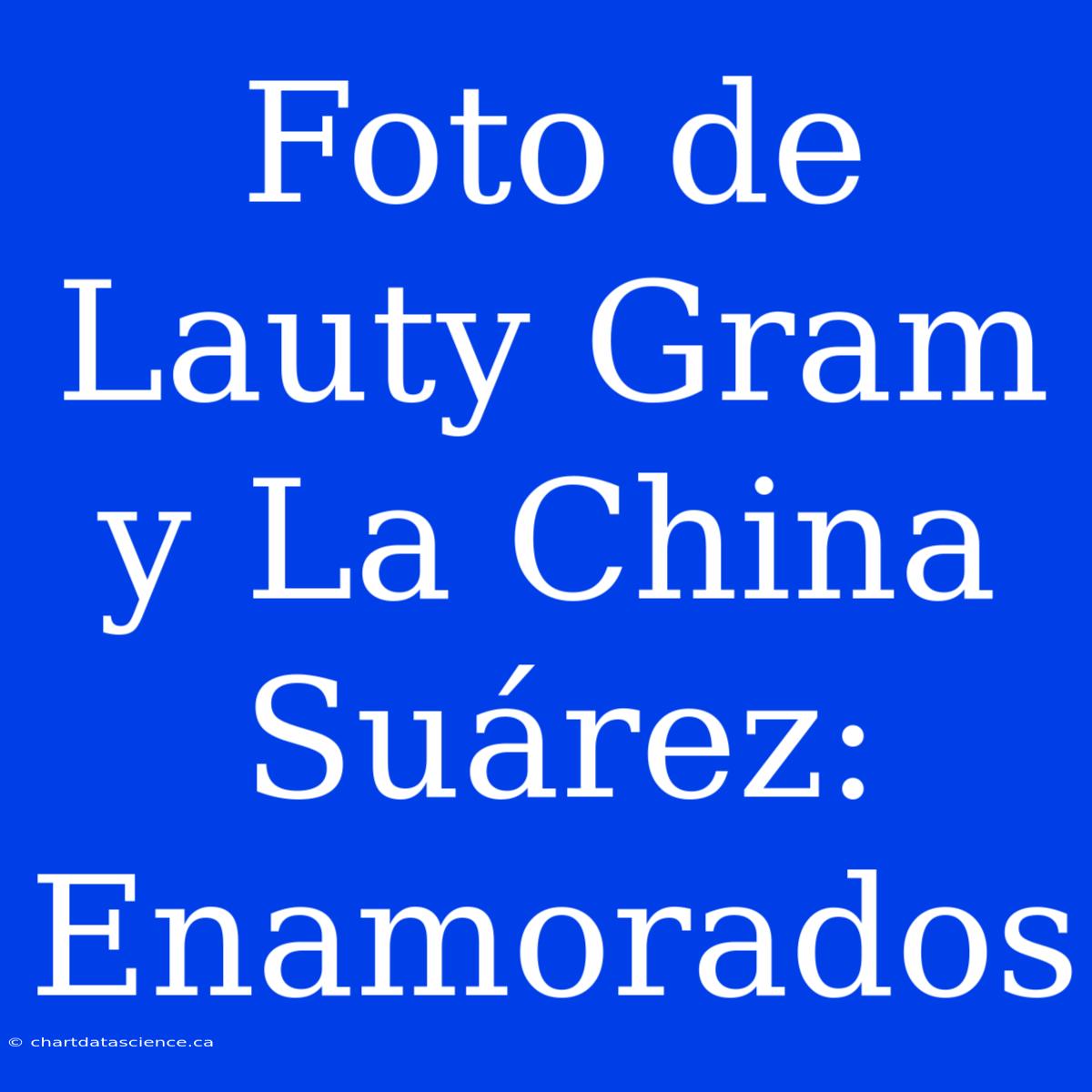 Foto De Lauty Gram Y La China Suárez: Enamorados