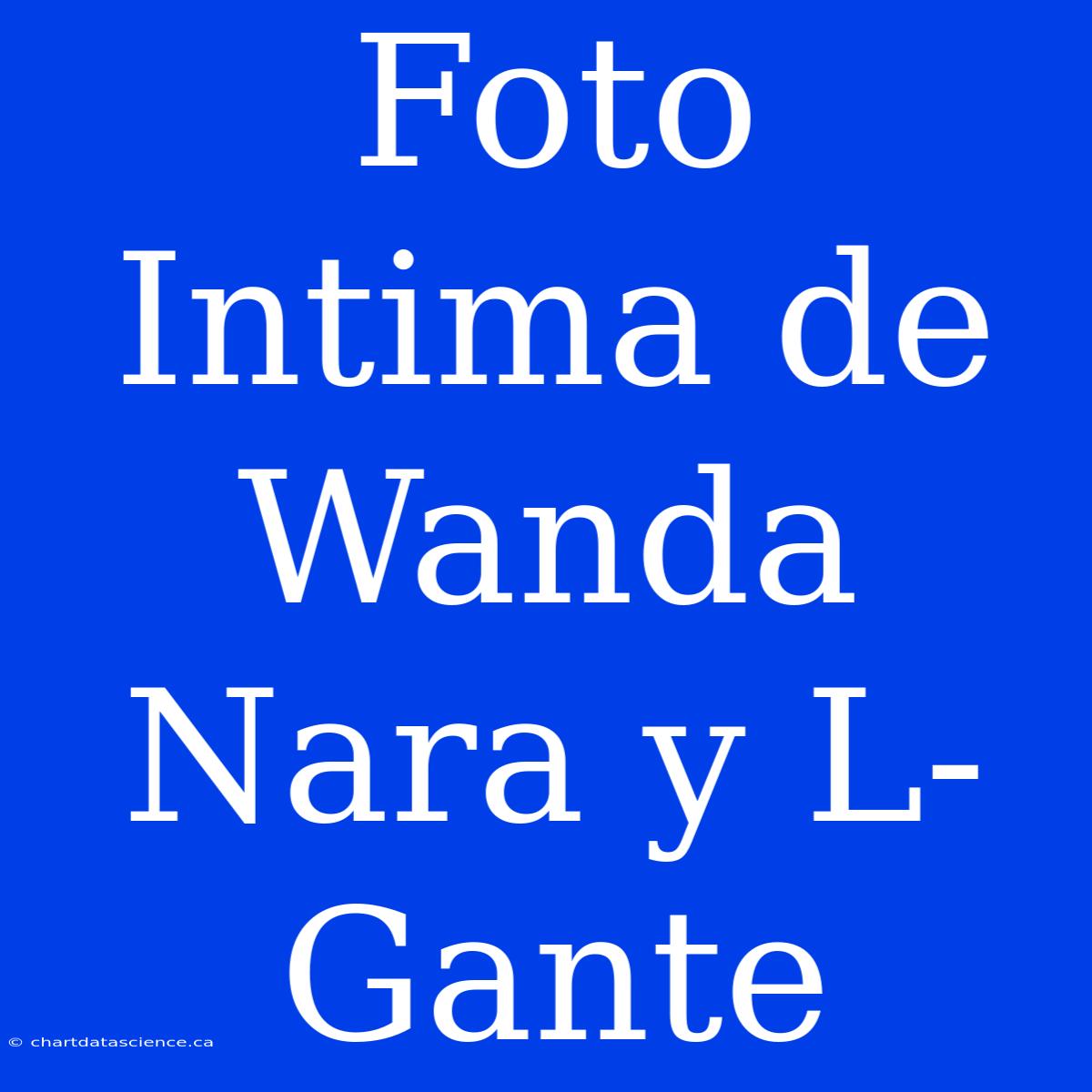 Foto Intima De Wanda Nara Y L-Gante