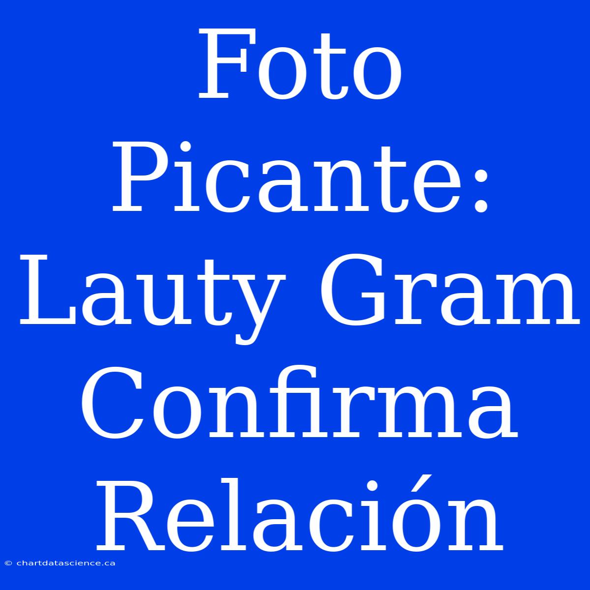 Foto Picante: Lauty Gram Confirma Relación