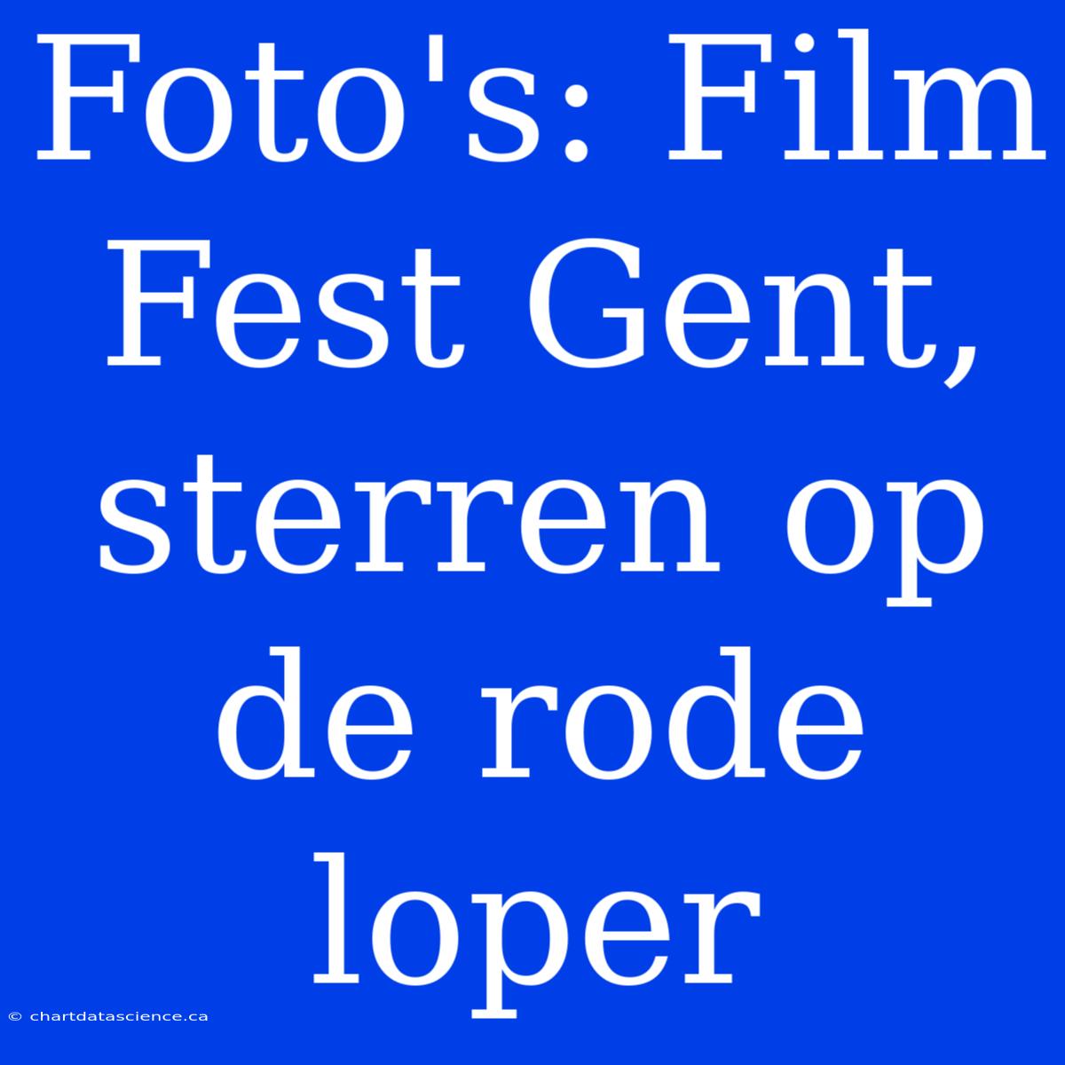 Foto's: Film Fest Gent, Sterren Op De Rode Loper