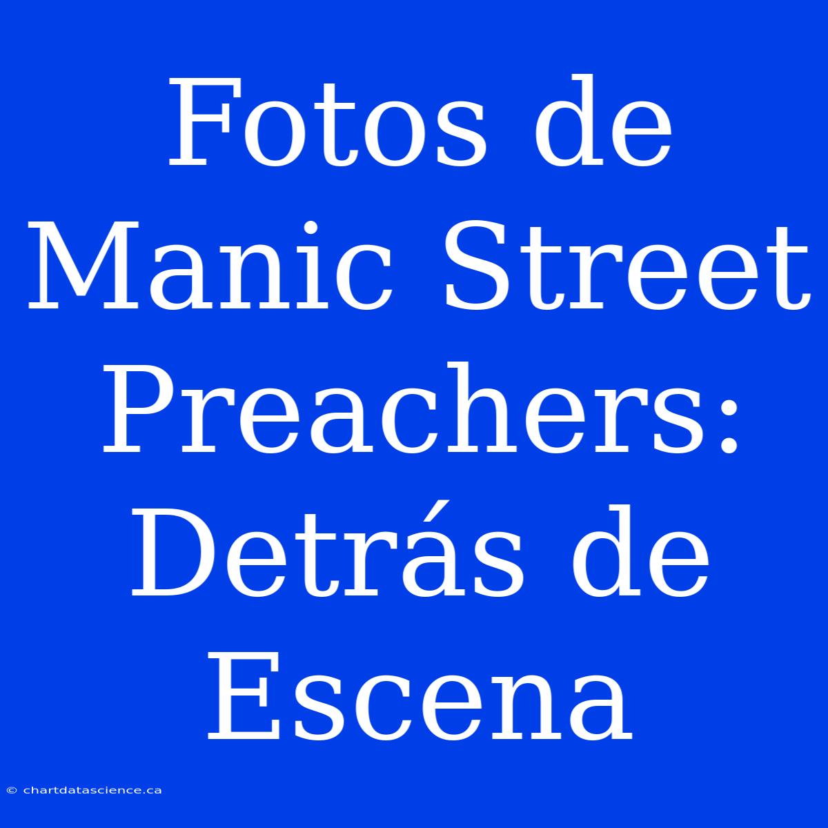 Fotos De Manic Street Preachers: Detrás De Escena