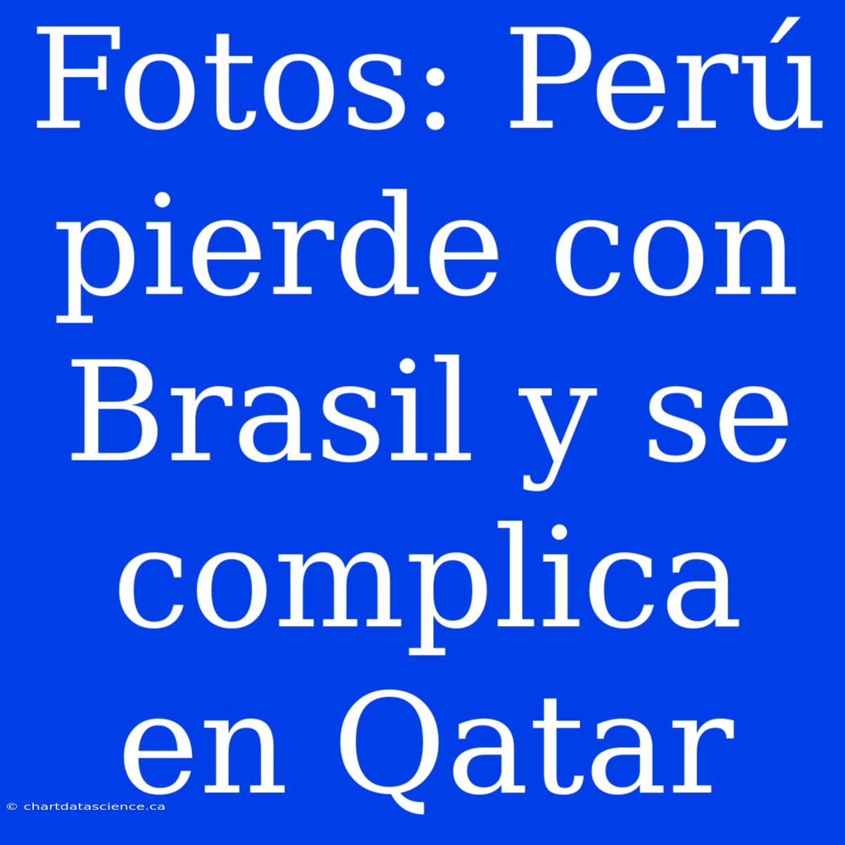 Fotos: Perú Pierde Con Brasil Y Se Complica En Qatar