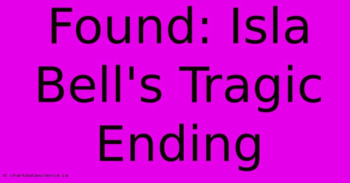 Found: Isla Bell's Tragic Ending