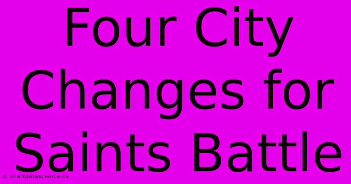 Four City Changes For Saints Battle