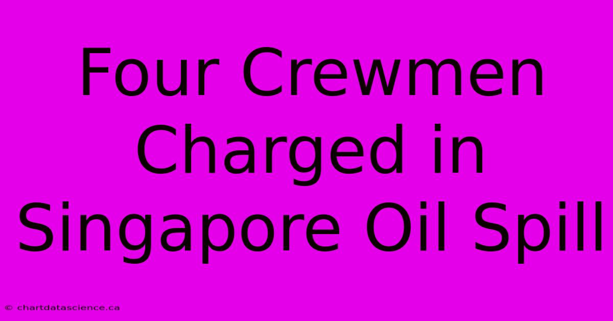 Four Crewmen Charged In Singapore Oil Spill