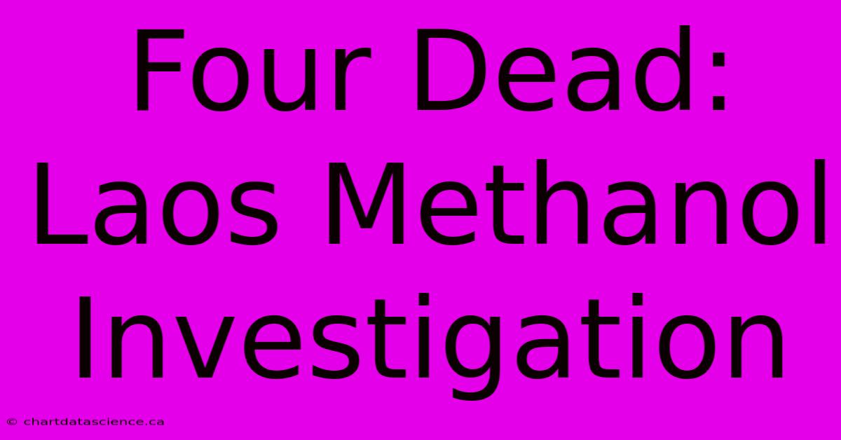 Four Dead: Laos Methanol Investigation