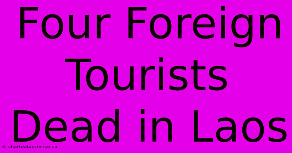 Four Foreign Tourists Dead In Laos