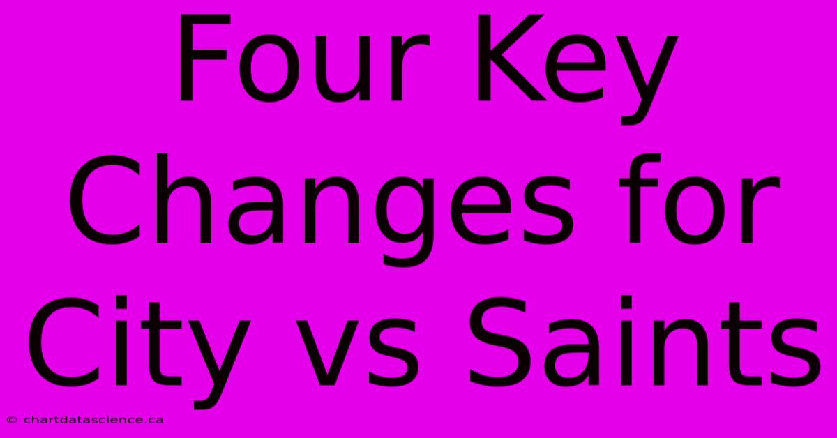 Four Key Changes For City Vs Saints