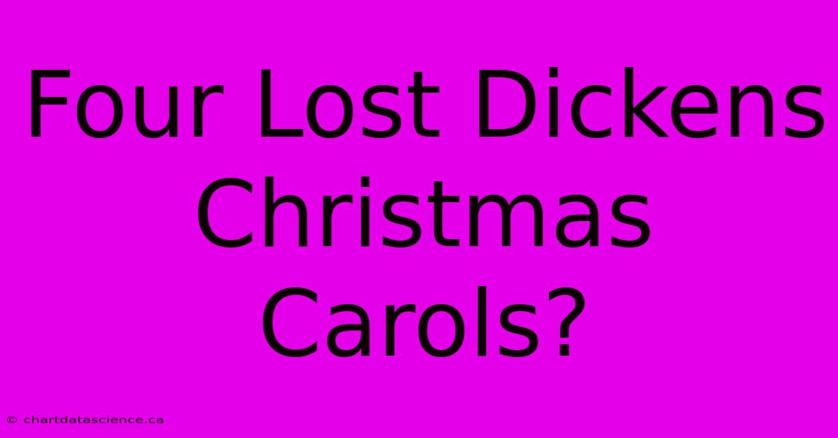 Four Lost Dickens Christmas Carols?