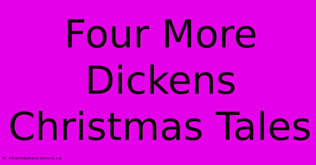 Four More Dickens Christmas Tales