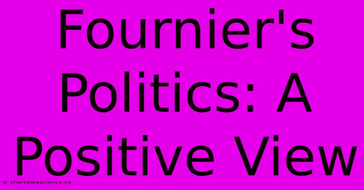 Fournier's Politics: A Positive View