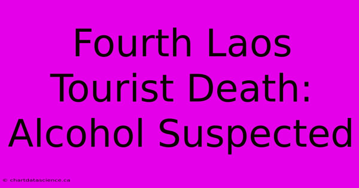 Fourth Laos Tourist Death: Alcohol Suspected