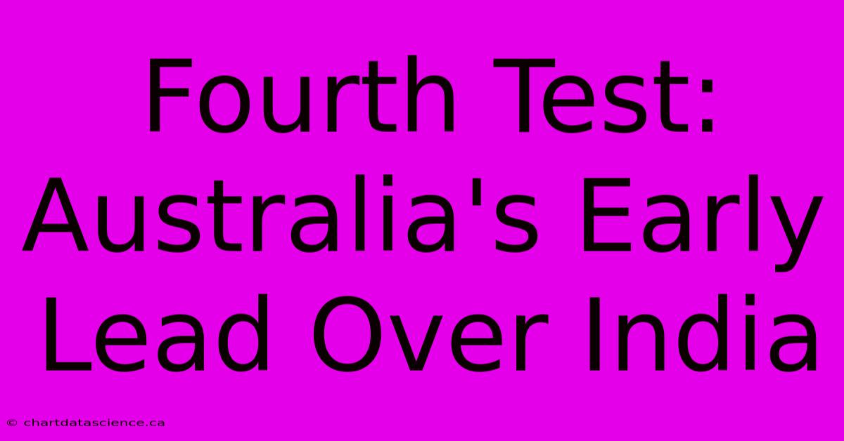 Fourth Test: Australia's Early Lead Over India