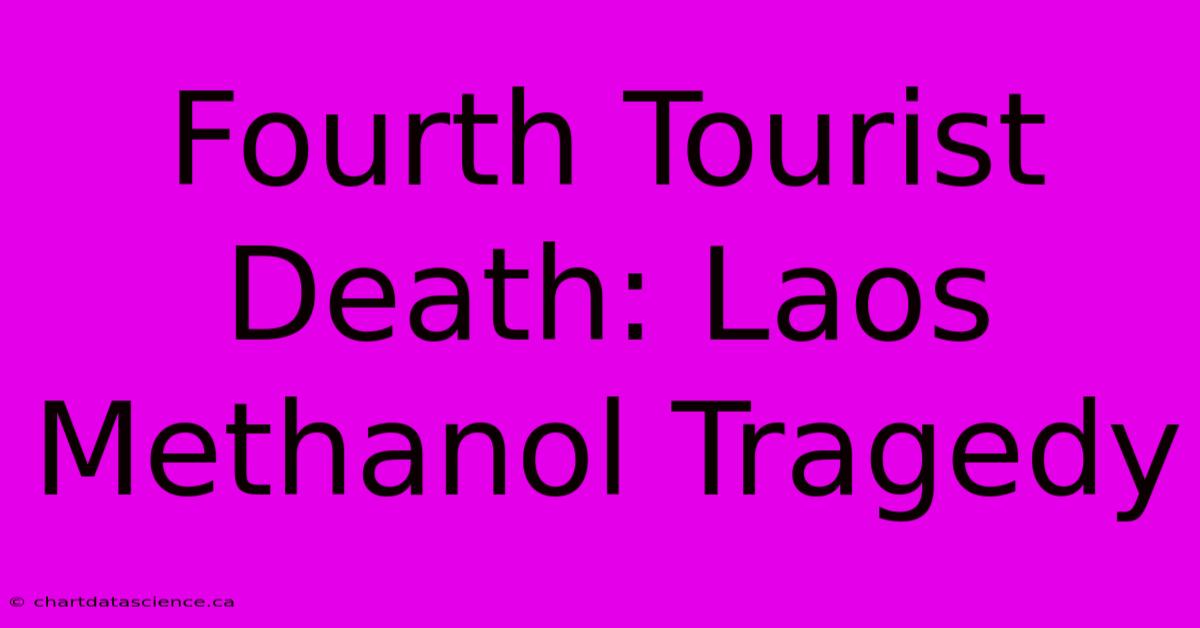 Fourth Tourist Death: Laos Methanol Tragedy