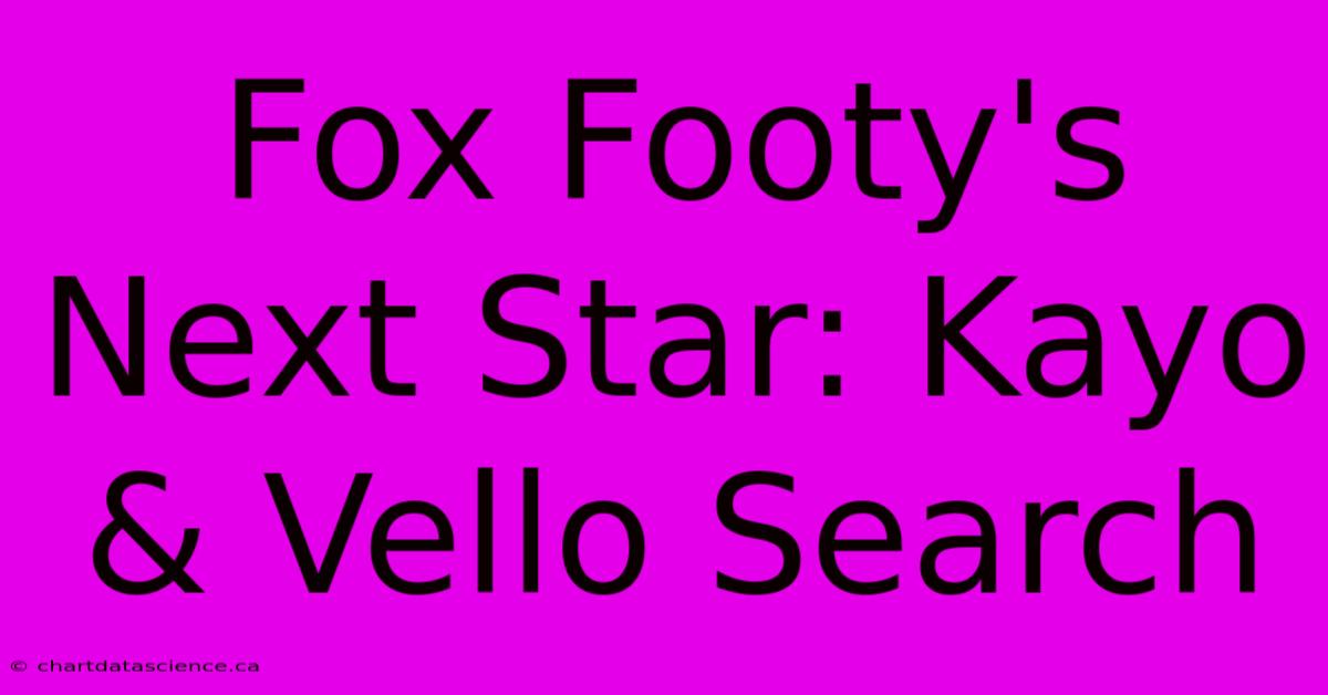 Fox Footy's Next Star: Kayo & Vello Search