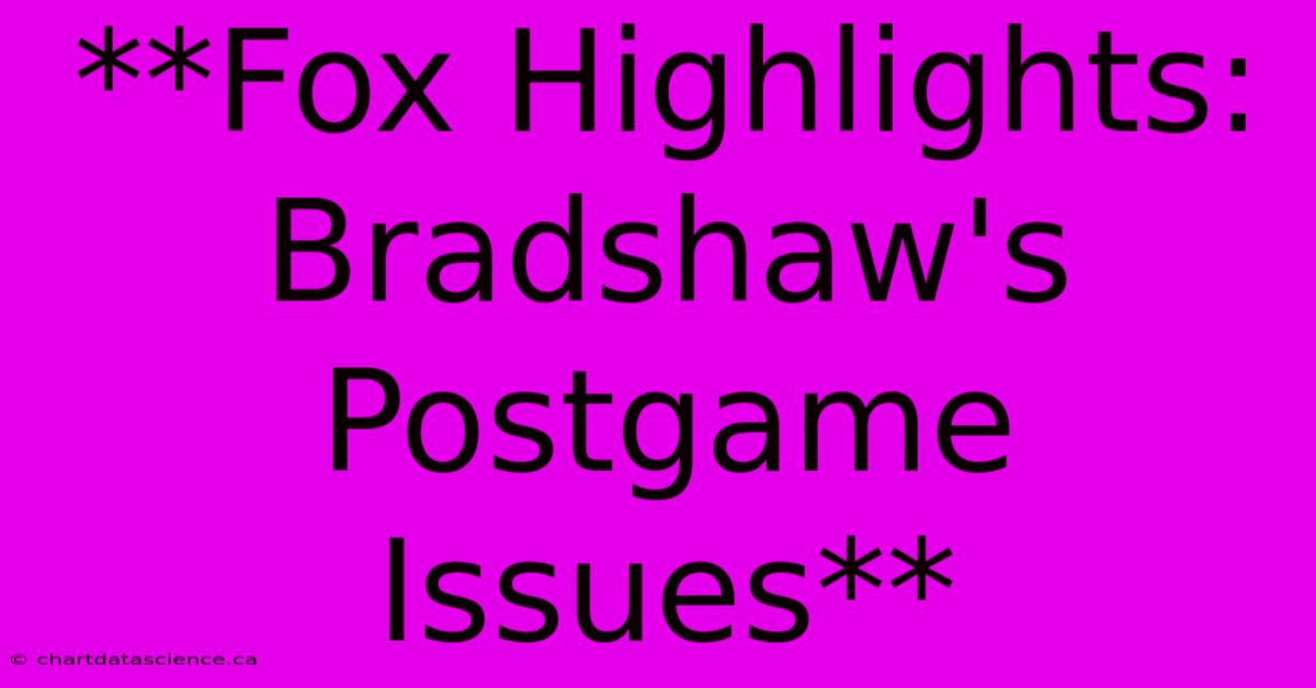 **Fox Highlights: Bradshaw's Postgame Issues**