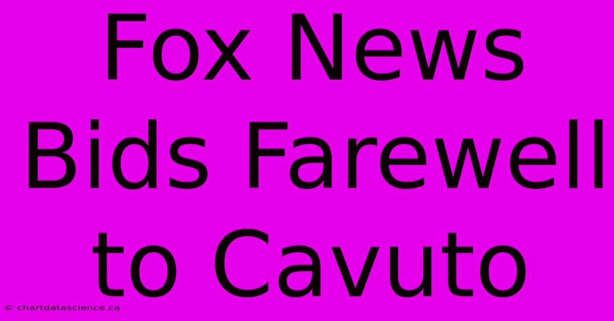 Fox News Bids Farewell To Cavuto