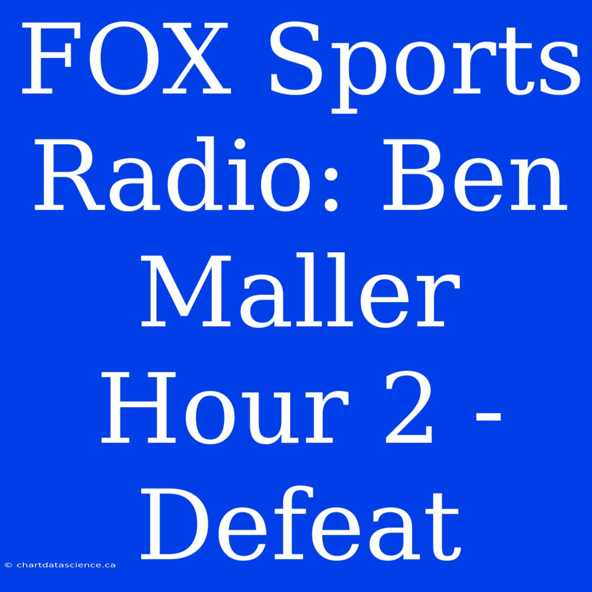 FOX Sports Radio: Ben Maller Hour 2 - Defeat