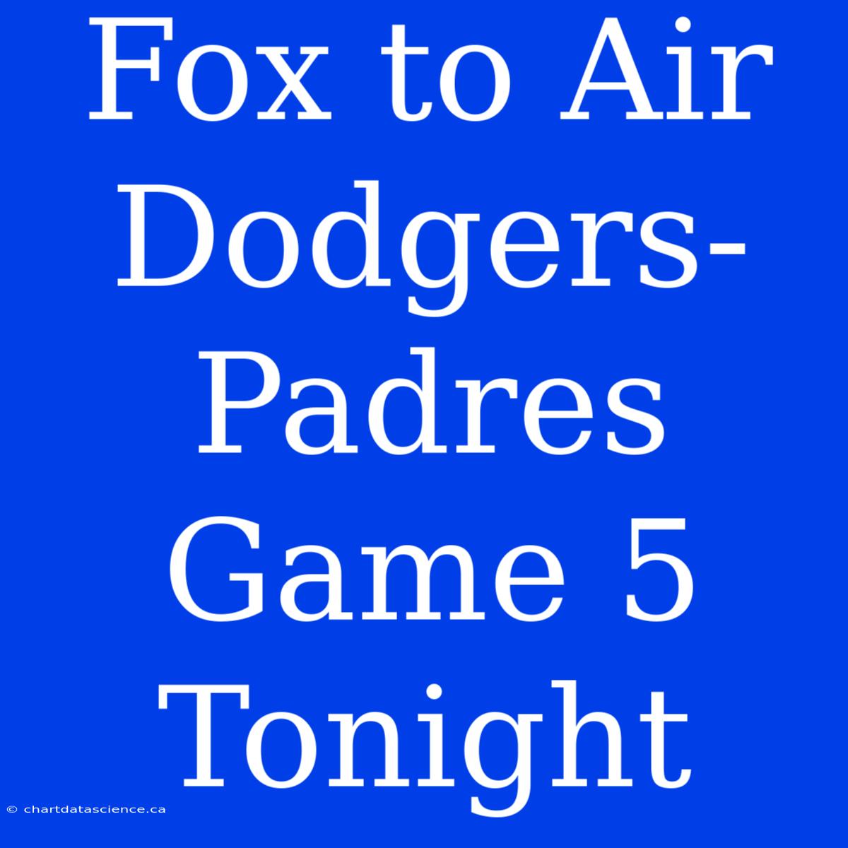 Fox To Air Dodgers-Padres Game 5 Tonight