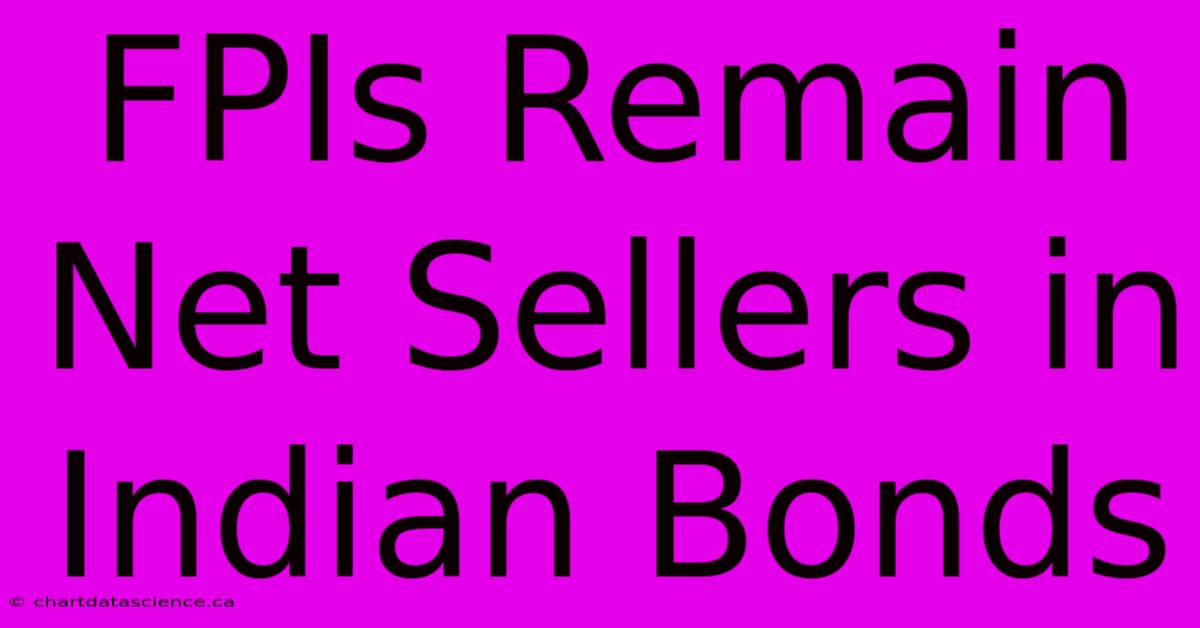 FPIs Remain Net Sellers In Indian Bonds