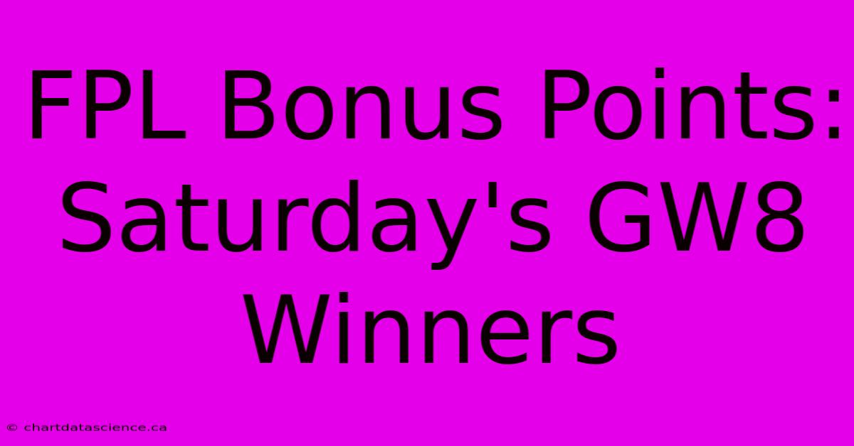 FPL Bonus Points: Saturday's GW8 Winners