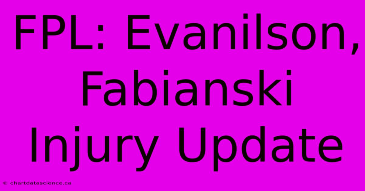 FPL: Evanilson, Fabianski Injury Update