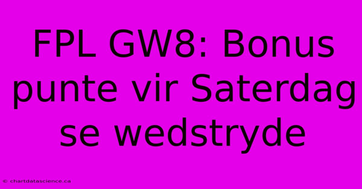 FPL GW8: Bonus Punte Vir Saterdag Se Wedstryde