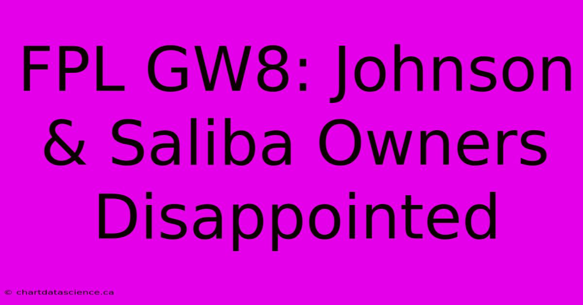 FPL GW8: Johnson & Saliba Owners Disappointed