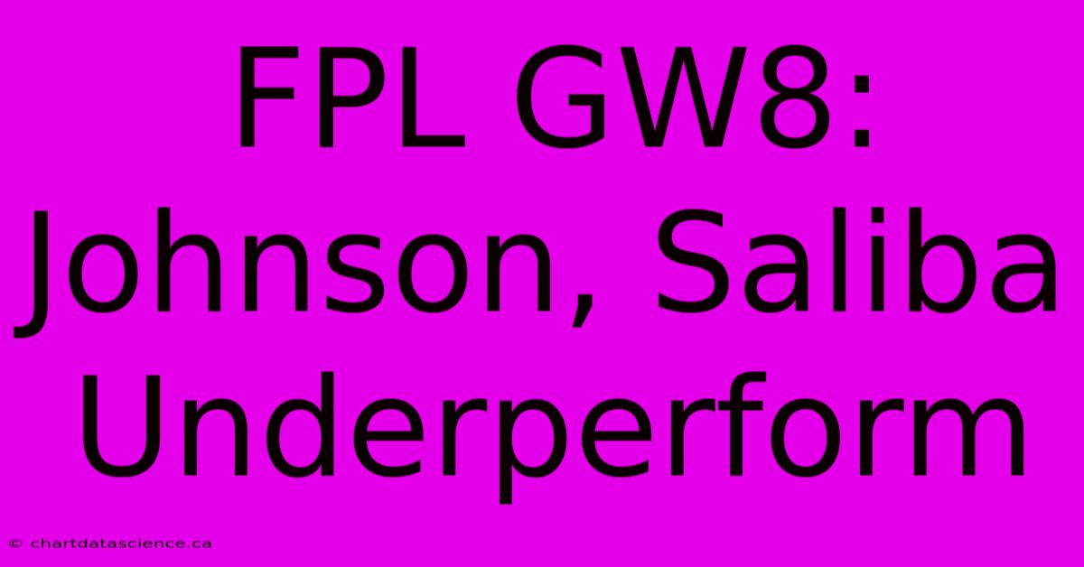 FPL GW8: Johnson, Saliba Underperform