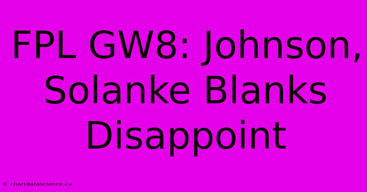 FPL GW8: Johnson, Solanke Blanks Disappoint 