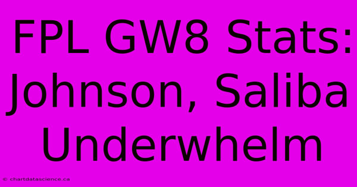 FPL GW8 Stats: Johnson, Saliba Underwhelm