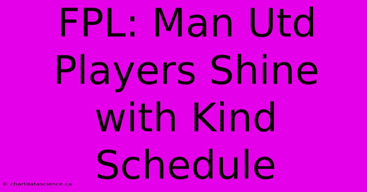 FPL: Man Utd Players Shine With Kind Schedule