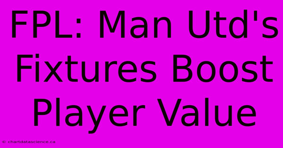 FPL: Man Utd's Fixtures Boost Player Value