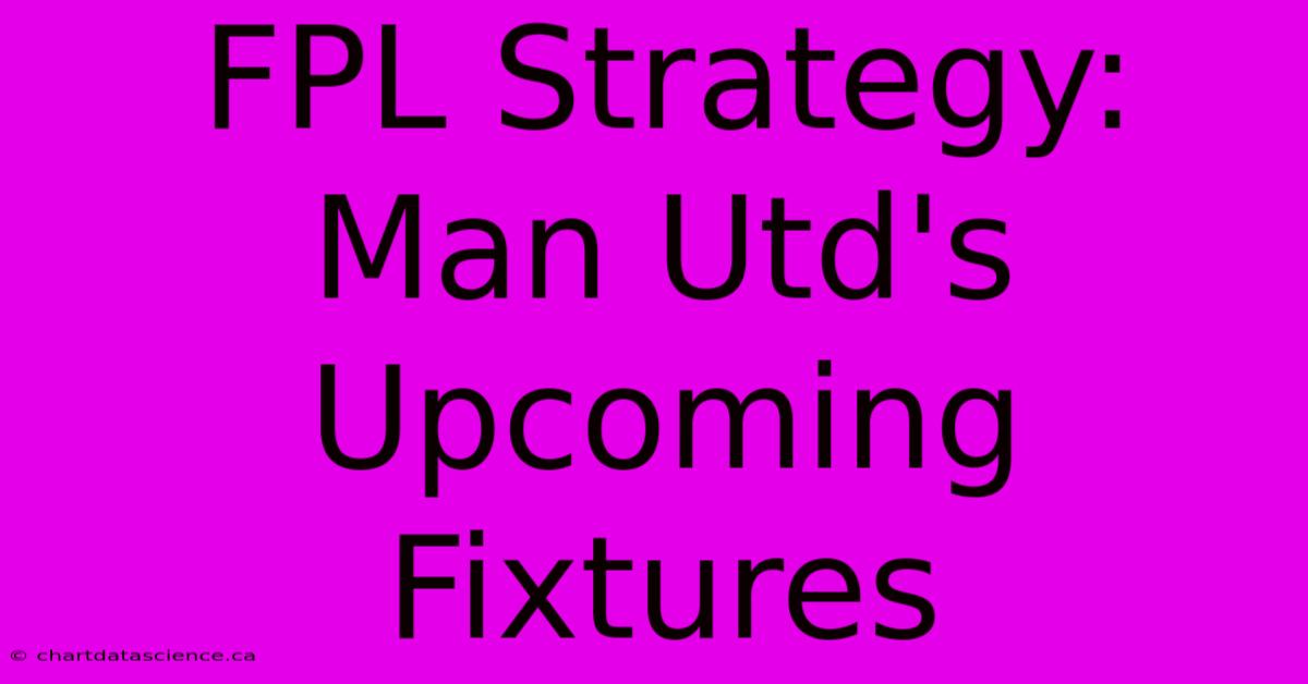 FPL Strategy: Man Utd's Upcoming Fixtures