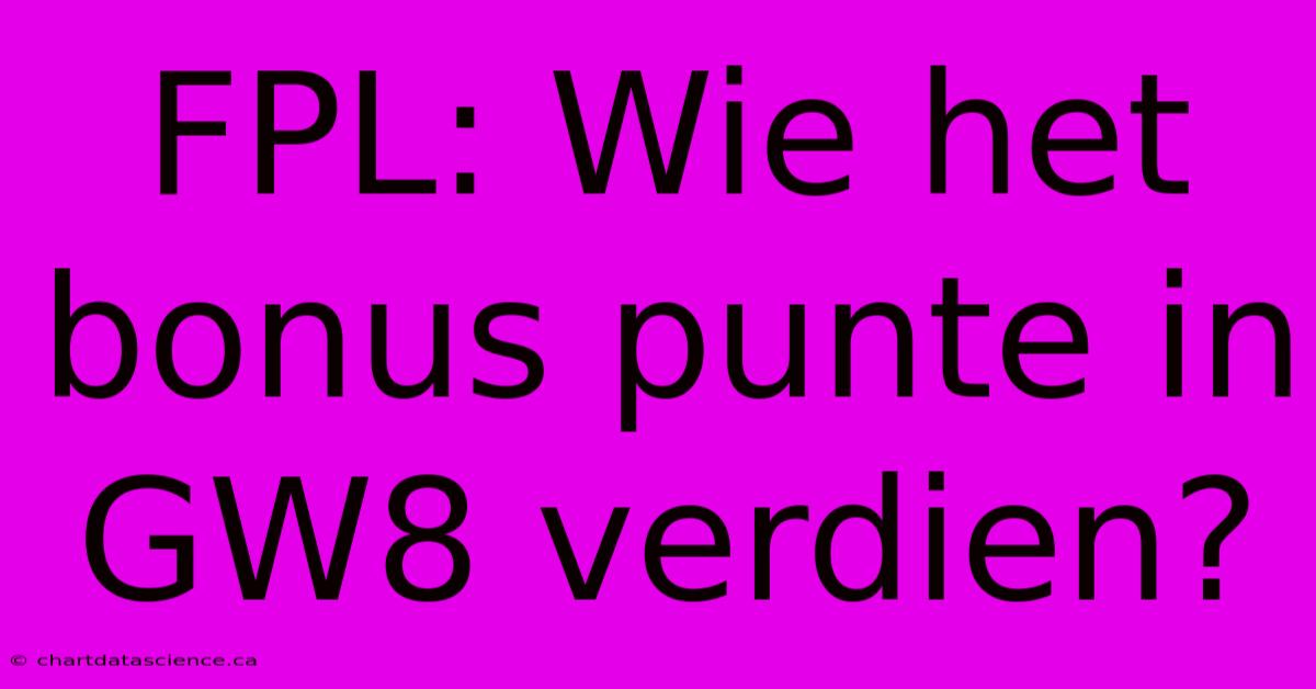 FPL: Wie Het Bonus Punte In GW8 Verdien? 