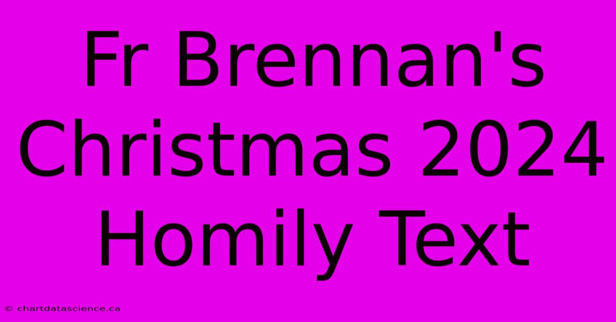 Fr Brennan's Christmas 2024 Homily Text