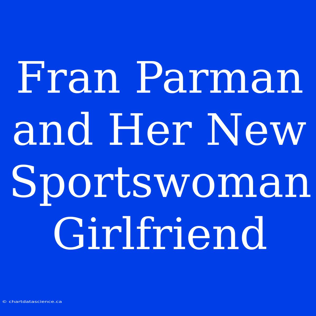 Fran Parman And Her New Sportswoman Girlfriend