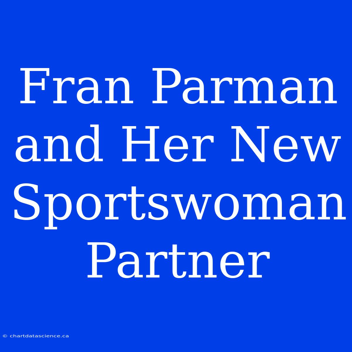 Fran Parman And Her New Sportswoman Partner