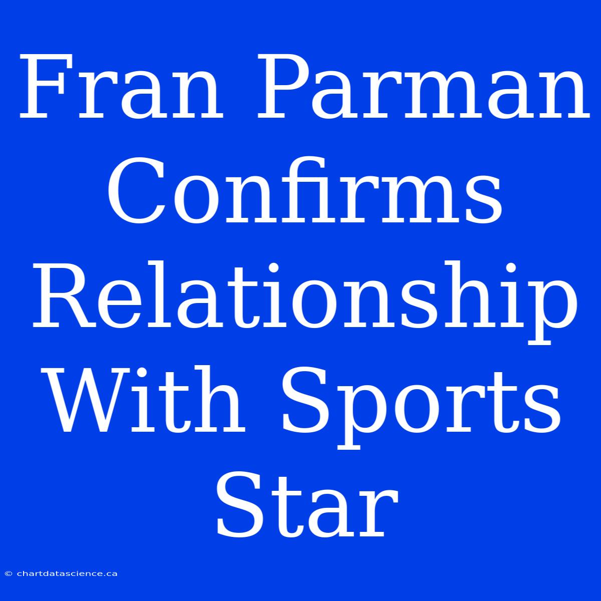 Fran Parman Confirms Relationship With Sports Star