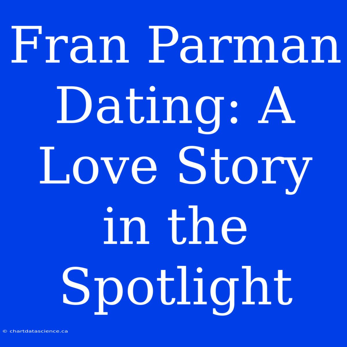 Fran Parman Dating: A Love Story In The Spotlight