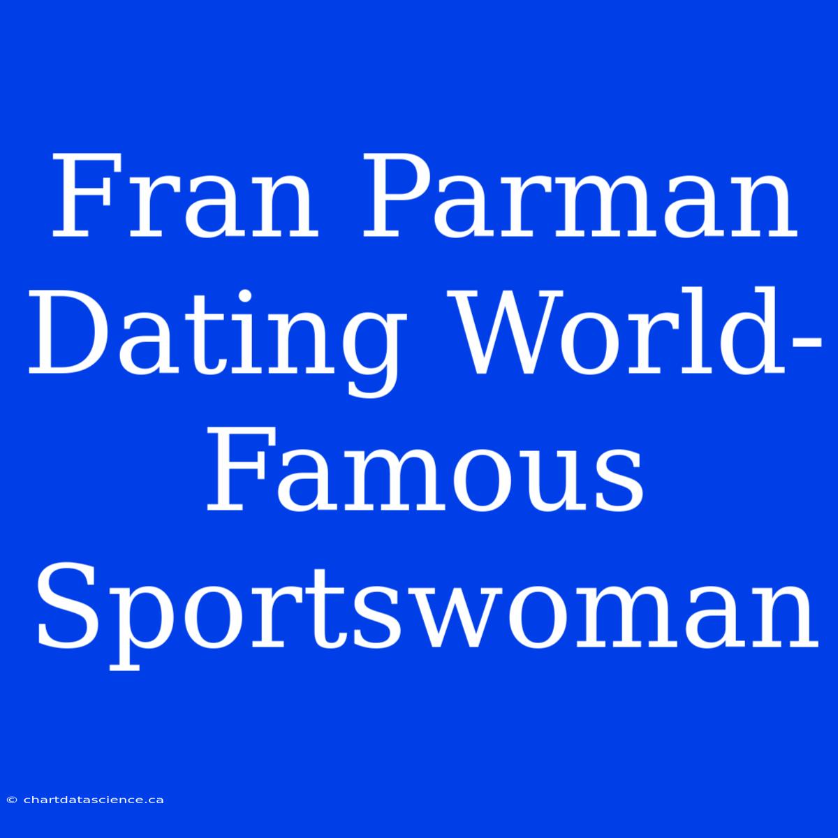 Fran Parman Dating World-Famous Sportswoman